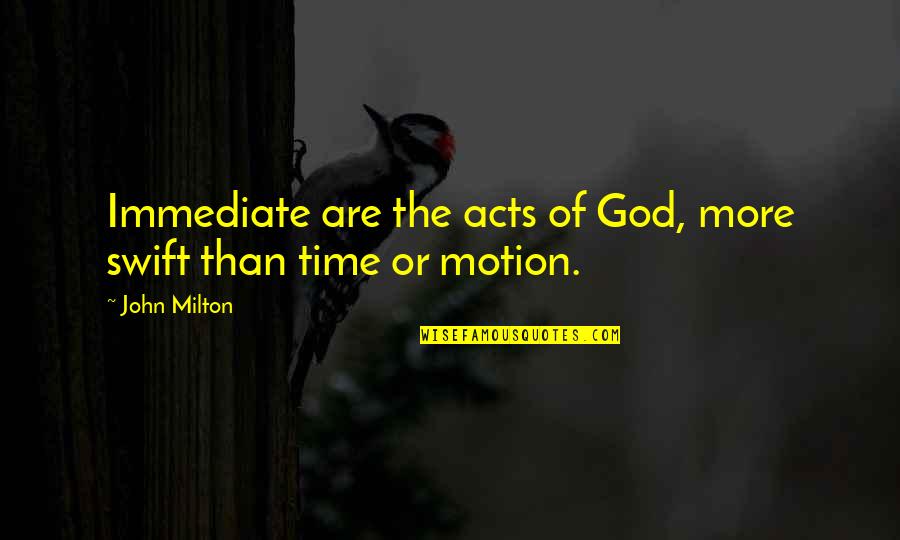 Drevna Kineska Quotes By John Milton: Immediate are the acts of God, more swift
