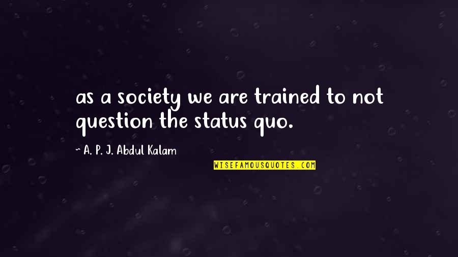 Drevne Olimpijske Quotes By A. P. J. Abdul Kalam: as a society we are trained to not Drevne Olimpijske Quotes By A. P. J. Abdul Kalam: as a society we are trained to not