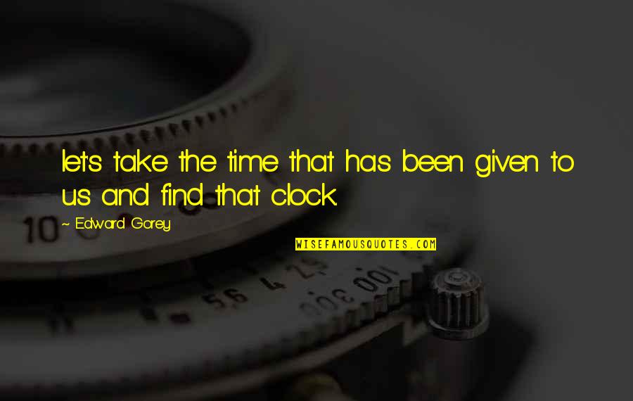 Drevne Olimpijske Quotes By Edward Gorey: let's take the time that has been given