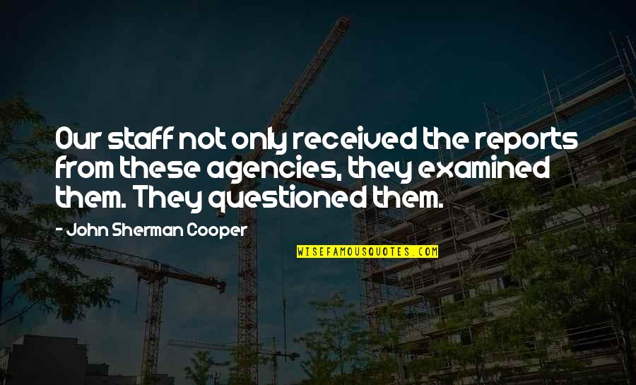 Drevostavitel Quotes By John Sherman Cooper: Our staff not only received the reports from