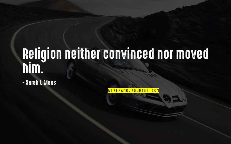 Drew Arellano Quotes By Sarah J. Maas: Religion neither convinced nor moved him. Drew Arellano Quotes By Sarah J. Maas: Religion neither convinced nor moved him.