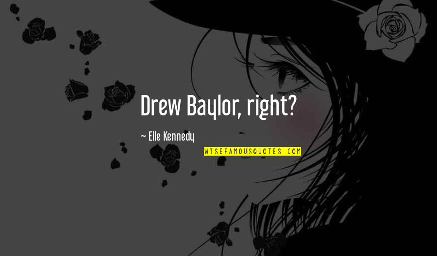 Drew Baylor Quotes By Elle Kennedy: Drew Baylor, right?