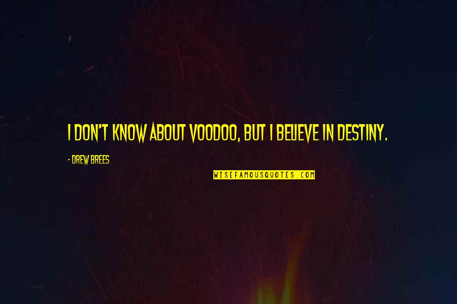 Drew Brees Quotes By Drew Brees: I don't know about voodoo, but I believe