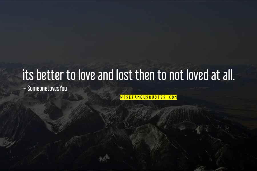 Drew Chadwick Best Quotes By SomeoneLovesYou: its better to love and lost then to