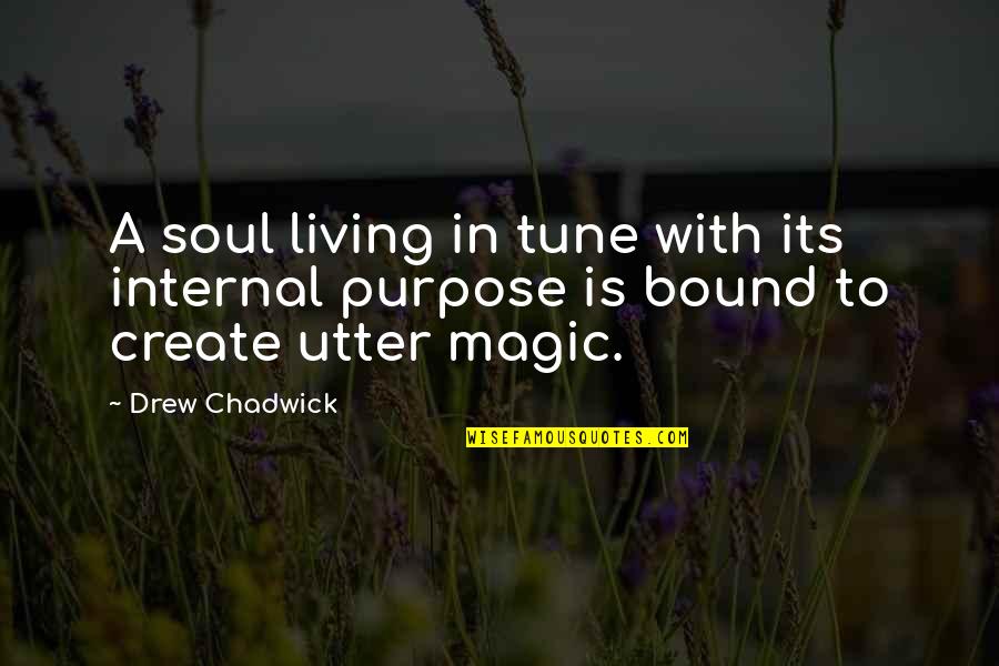 Drew Chadwick Quotes By Drew Chadwick: A soul living in tune with its internal