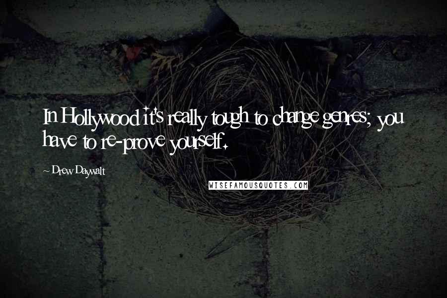 Drew Daywalt quotes: In Hollywood it's really tough to change genres; you have to re-prove yourself.