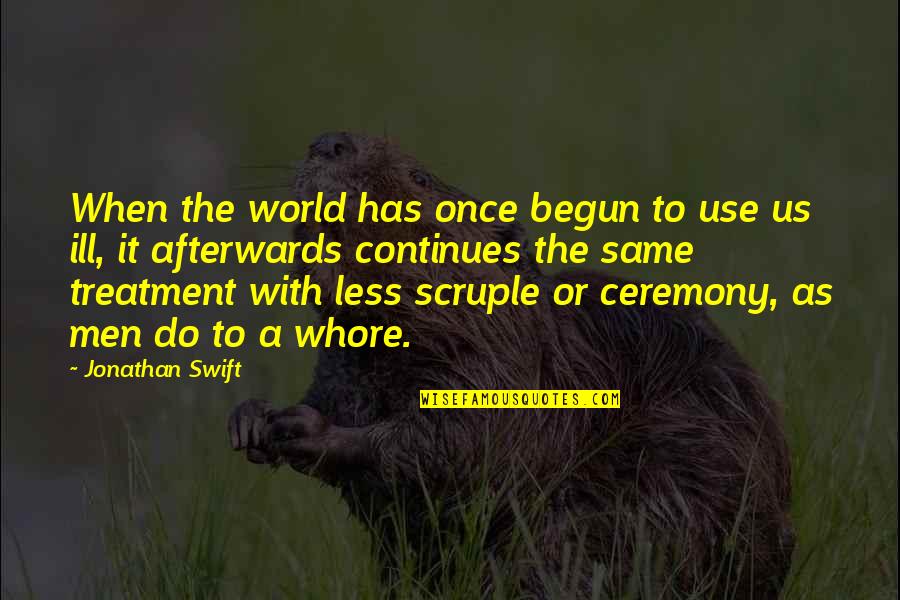 Drew Deezy Quotes By Jonathan Swift: When the world has once begun to use