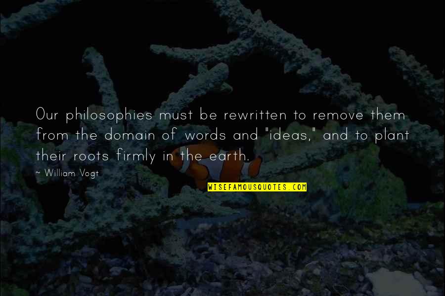 Drew Deezy Quotes By William Vogt: Our philosophies must be rewritten to remove them