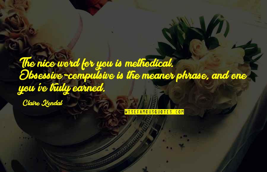 Drew Doughty Quotes By Claire Kendal: The nice word for you is methodical. Obsessive-compulsive Drew Doughty Quotes By Claire Kendal: The nice word for you is methodical. Obsessive-compulsive