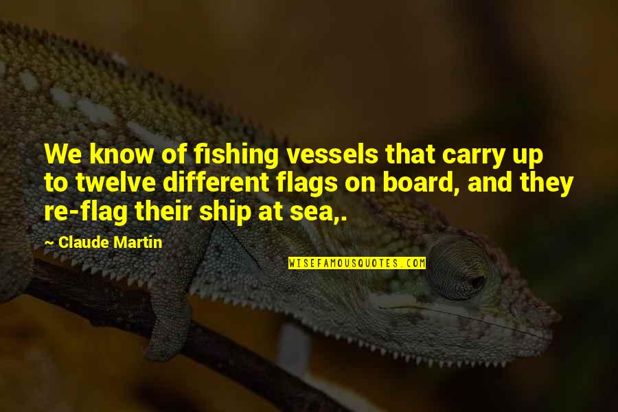 Drew Gilpin Faust Quotes By Claude Martin: We know of fishing vessels that carry up
