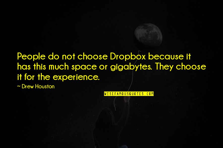 Drew Houston Quotes By Drew Houston: People do not choose Dropbox because it has
