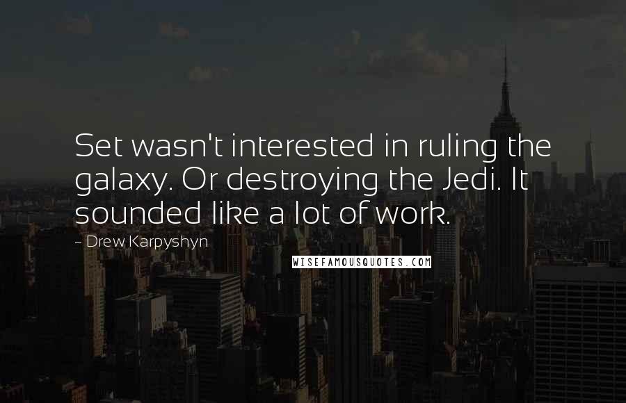 Drew Karpyshyn quotes: Set wasn't interested in ruling the galaxy. Or destroying the Jedi. It sounded like a lot of work.