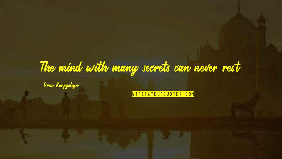 Drew Karpyshyn Quotes By Drew Karpyshyn: The mind with many secrets can never rest. Drew Karpyshyn Quotes By Drew Karpyshyn: The mind with many secrets can never rest.
