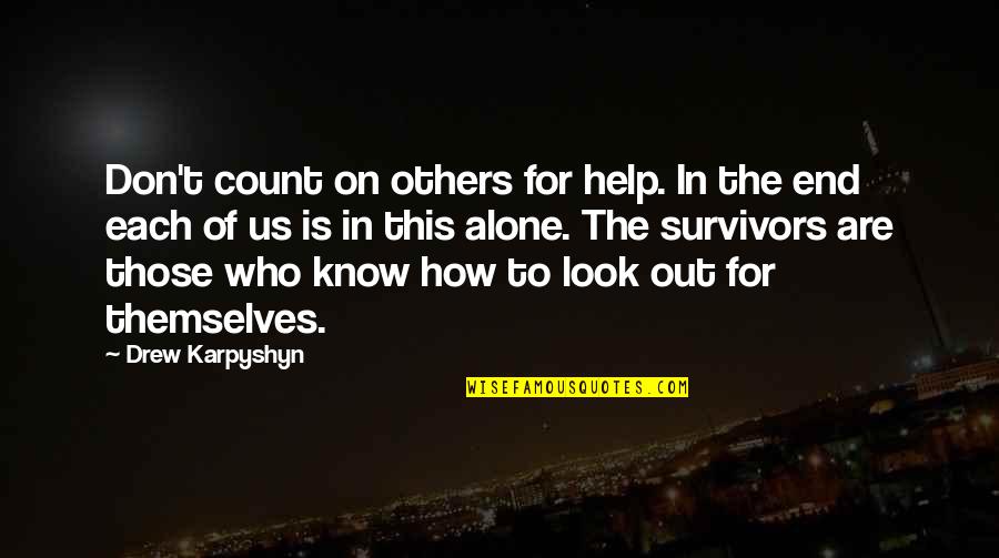 Drew Karpyshyn Quotes By Drew Karpyshyn: Don't count on others for help. In the Drew Karpyshyn Quotes By Drew Karpyshyn: Don't count on others for help. In the