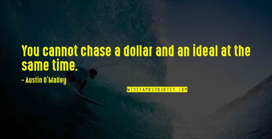 Drew Magary Quotes By Austin O'Malley: You cannot chase a dollar and an ideal Drew Magary Quotes By Austin O'Malley: You cannot chase a dollar and an ideal