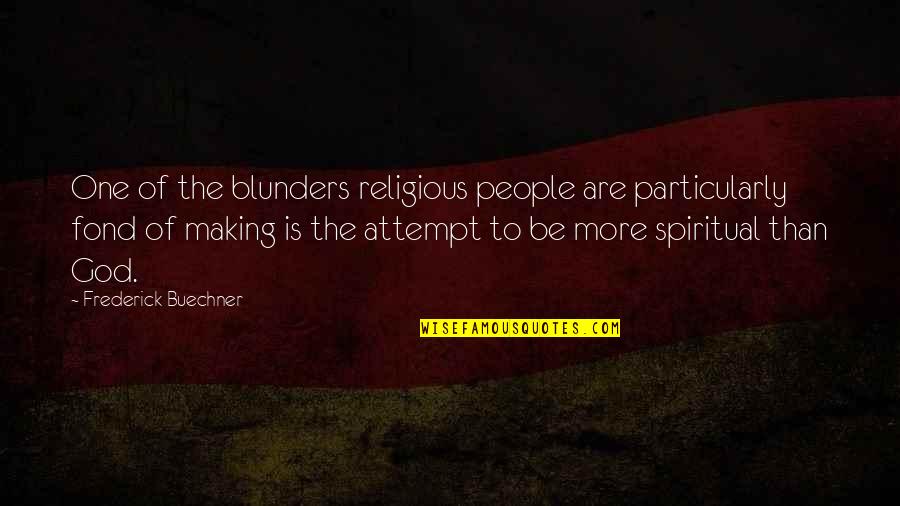 Drew Pickles Quotes By Frederick Buechner: One of the blunders religious people are particularly Drew Pickles Quotes By Frederick Buechner: One of the blunders religious people are particularly