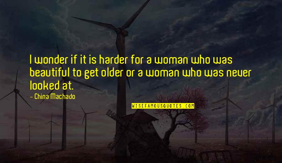 Drew Pinsky Quotes By China Machado: I wonder if it is harder for a