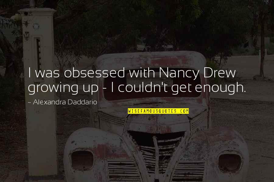 Drew Quotes By Alexandra Daddario: I was obsessed with Nancy Drew growing up