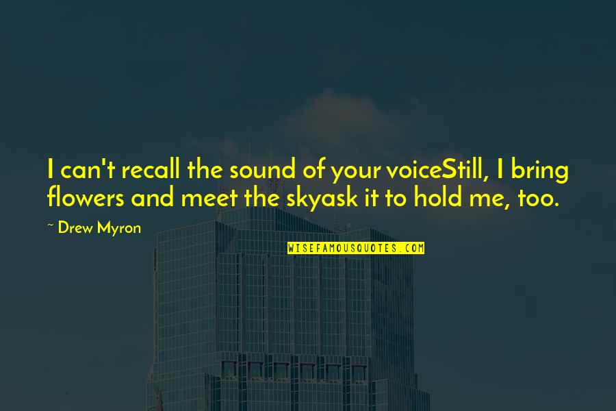 Drew Quotes By Drew Myron: I can't recall the sound of your voiceStill,