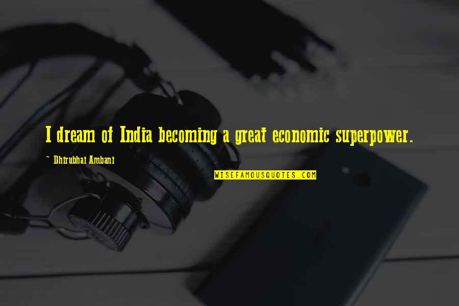 Drewan999 Quotes By Dhirubhai Ambani: I dream of India becoming a great economic