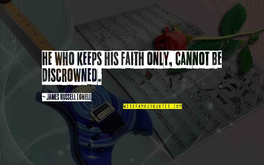 Drewberry The Song Quotes By James Russell Lowell: He who keeps his faith only, cannot be Drewberry The Song Quotes By James Russell Lowell: He who keeps his faith only, cannot be