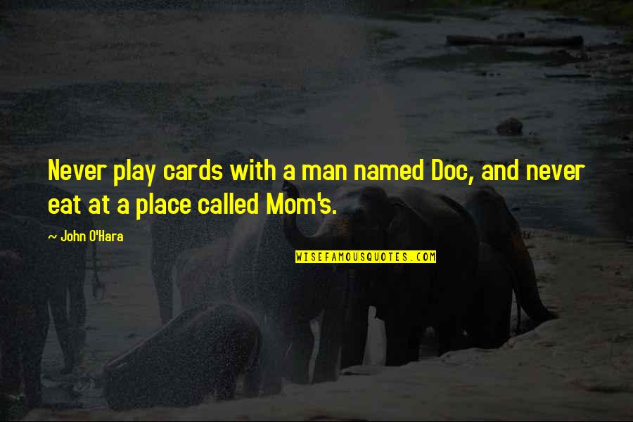 Drewberry The Song Quotes By John O'Hara: Never play cards with a man named Doc,