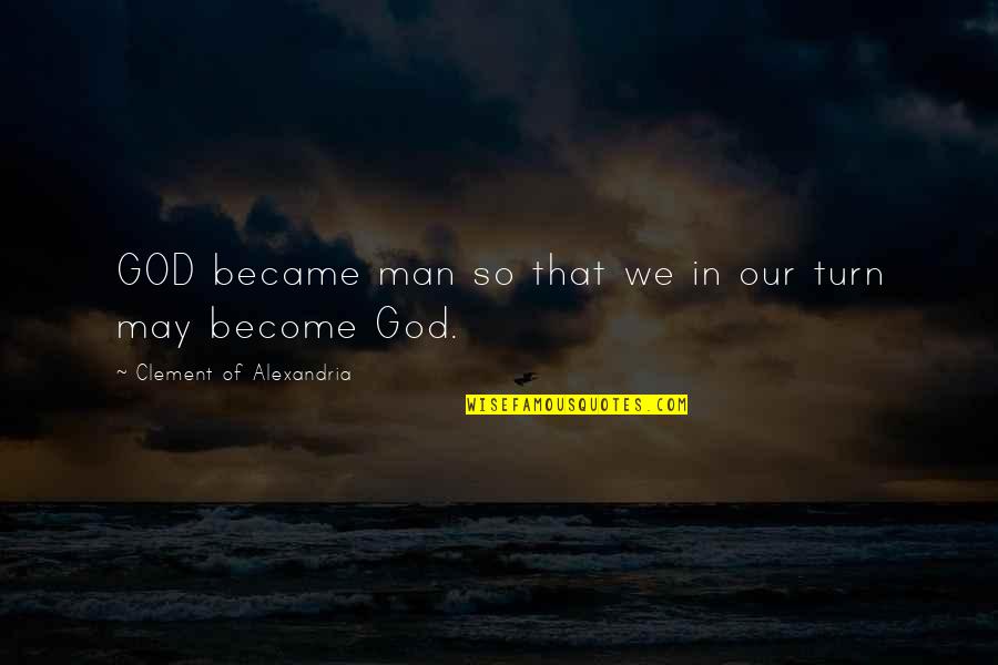Drewella Quotes By Clement Of Alexandria: GOD became man so that we in our Drewella Quotes By Clement Of Alexandria: GOD became man so that we in our