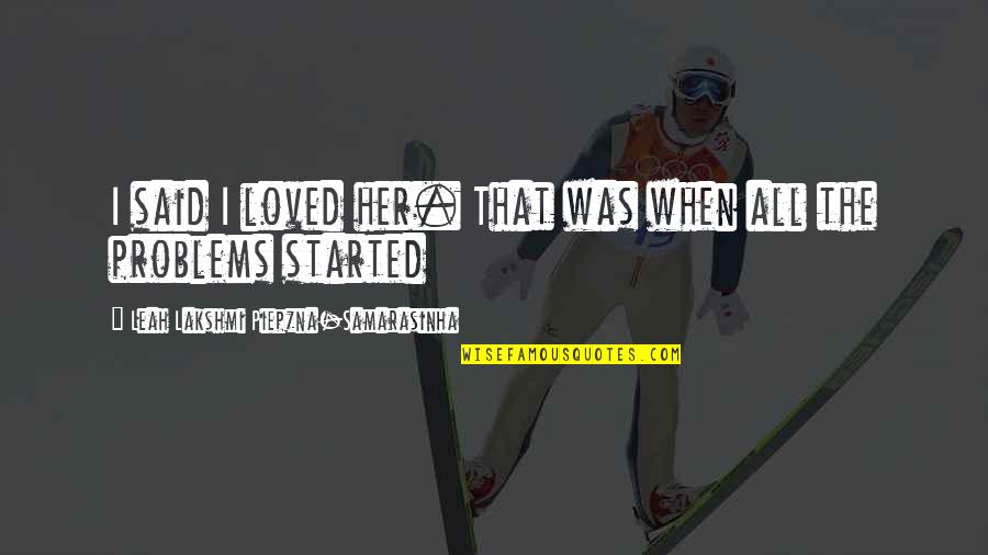 Drewella Quotes By Leah Lakshmi Piepzna-Samarasinha: I said I loved her. That was when Drewella Quotes By Leah Lakshmi Piepzna-Samarasinha: I said I loved her. That was when