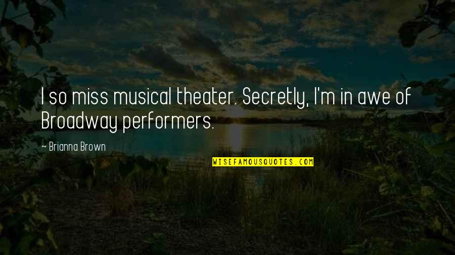 Drewett Family Quotes By Brianna Brown: I so miss musical theater. Secretly, I'm in