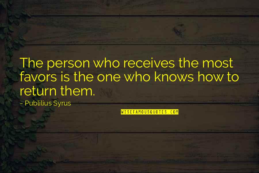 Drewett Family Quotes By Publilius Syrus: The person who receives the most favors is