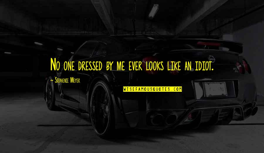 Drewitt Raleigh Quotes By Stephenie Meyer: No one dressed by me ever looks like