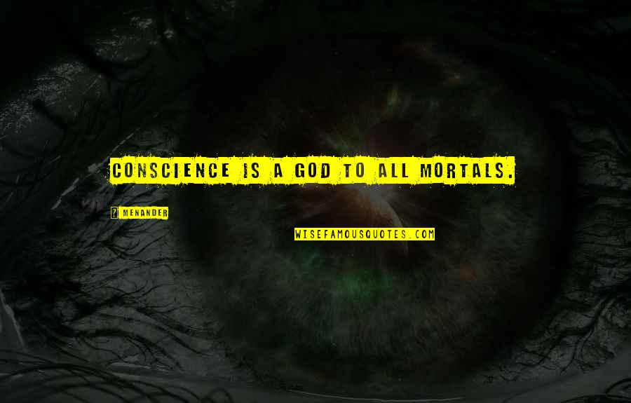 Drewitz Quotes By Menander: Conscience is a God to all mortals.