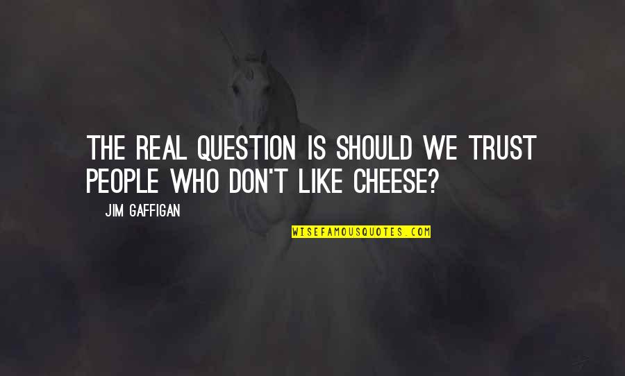 Drewniany Quotes By Jim Gaffigan: The real question is should we trust people