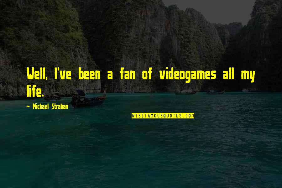 Drewsen Paper Quotes By Michael Strahan: Well, I've been a fan of videogames all Drewsen Paper Quotes By Michael Strahan: Well, I've been a fan of videogames all