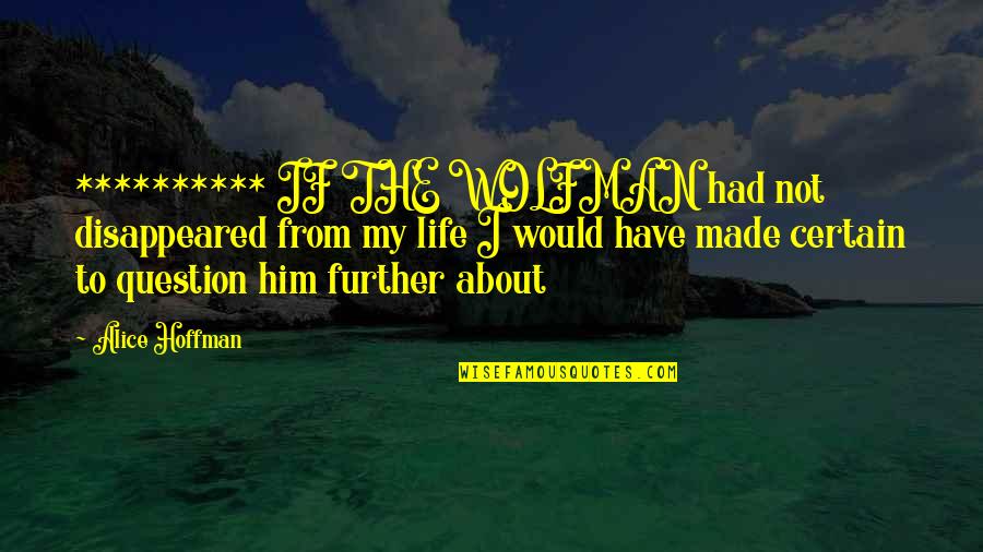Drewsen Papier Quotes By Alice Hoffman: ********** IF THE WOLFMAN had not disappeared from Drewsen Papier Quotes By Alice Hoffman: ********** IF THE WOLFMAN had not disappeared from