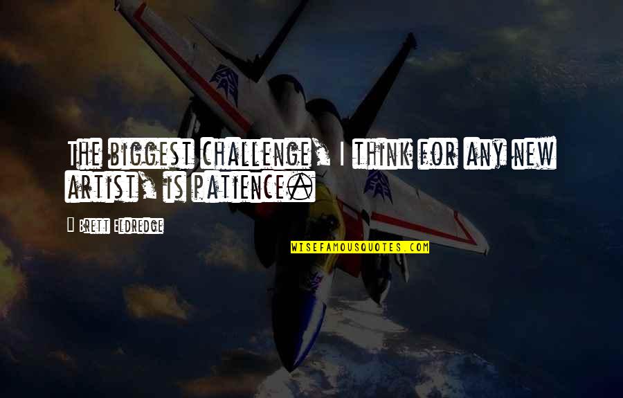 Drewsmc Quotes By Brett Eldredge: The biggest challenge, I think for any new