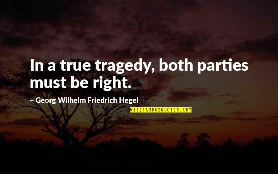 Drexl Spivey Quotes By Georg Wilhelm Friedrich Hegel: In a true tragedy, both parties must be