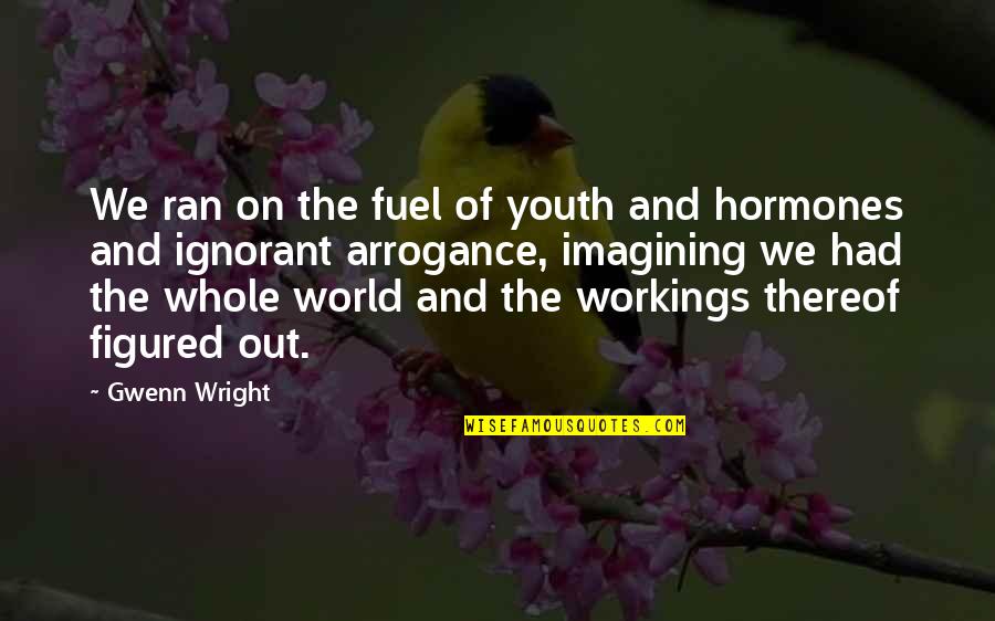 Drexler Quotes By Gwenn Wright: We ran on the fuel of youth and Drexler Quotes By Gwenn Wright: We ran on the fuel of youth and