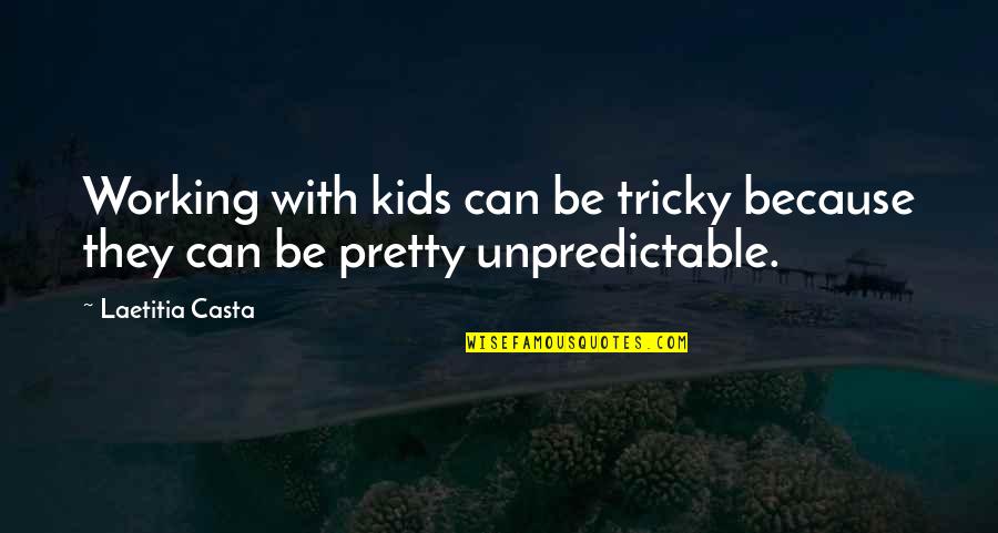Drey And Family Quotes By Laetitia Casta: Working with kids can be tricky because they
