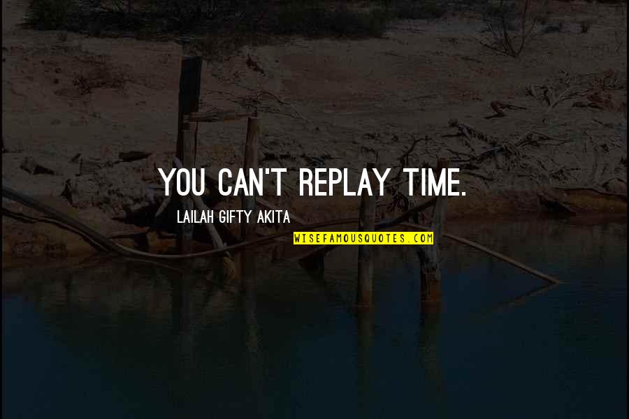 Dreyden Bowen Quotes By Lailah Gifty Akita: You can't replay time. Dreyden Bowen Quotes By Lailah Gifty Akita: You can't replay time.