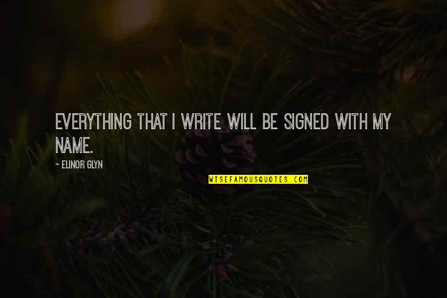 Dreyden Quotes By Elinor Glyn: Everything that I write will be signed with