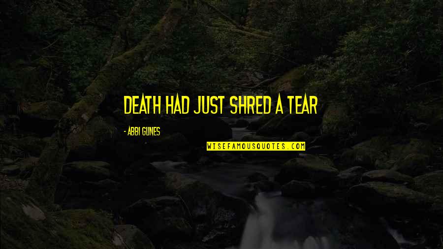 Dreyer's Quotes By Abbi Glines: death had just shred a tear
