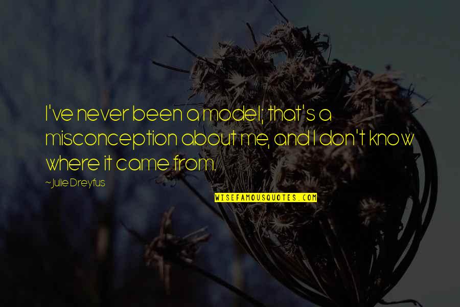 Dreyfus Quotes By Julie Dreyfus: I've never been a model; that's a misconception