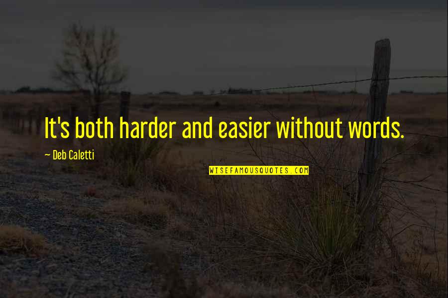 Dreyvon Mccray Quotes By Deb Caletti: It's both harder and easier without words. Dreyvon Mccray Quotes By Deb Caletti: It's both harder and easier without words.