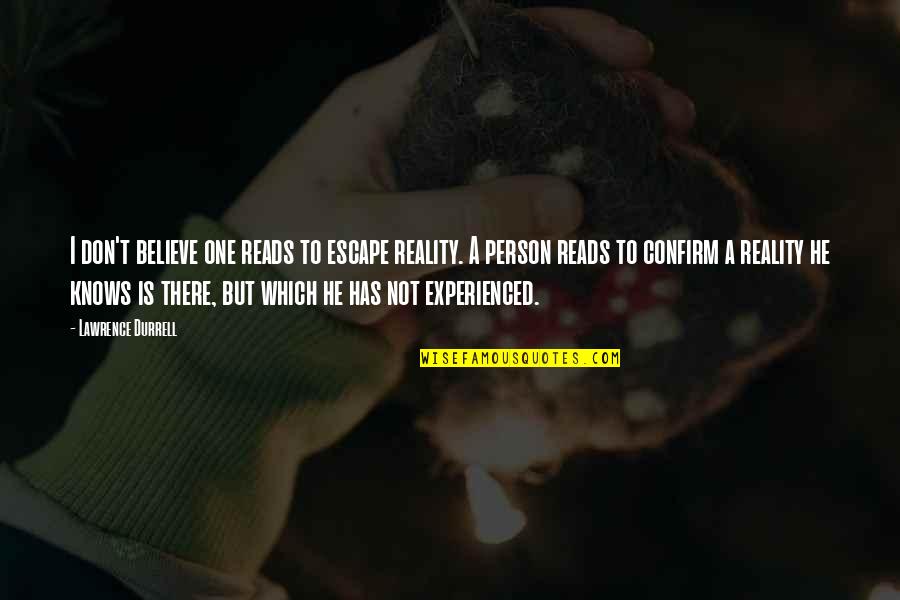 Dreyvon Mccray Quotes By Lawrence Durrell: I don't believe one reads to escape reality. Dreyvon Mccray Quotes By Lawrence Durrell: I don't believe one reads to escape reality.