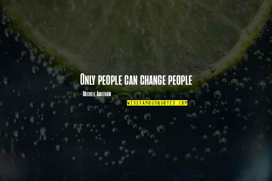 Drezek Quotes By Michele Amitrani: Only people can change people