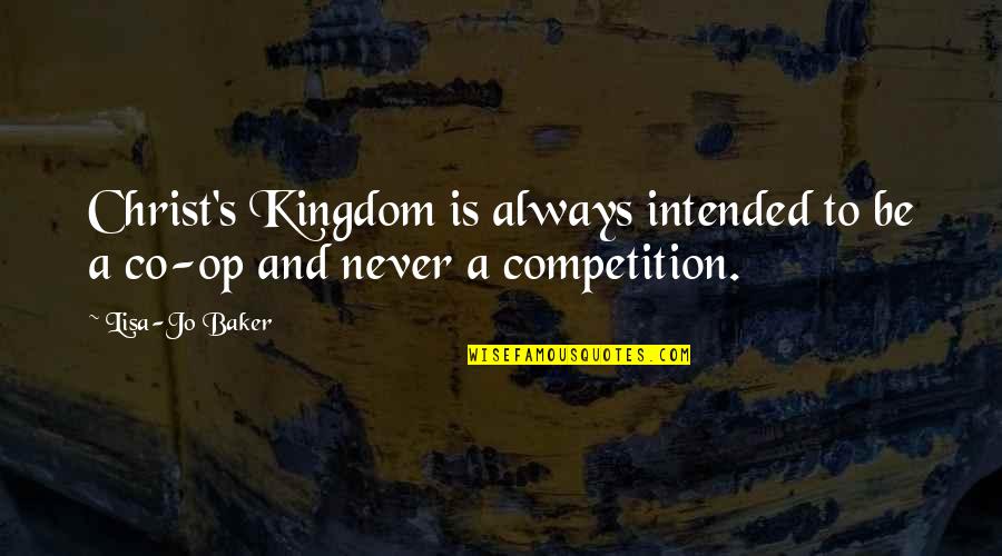 Drezner Dean Quotes By Lisa-Jo Baker: Christ's Kingdom is always intended to be a