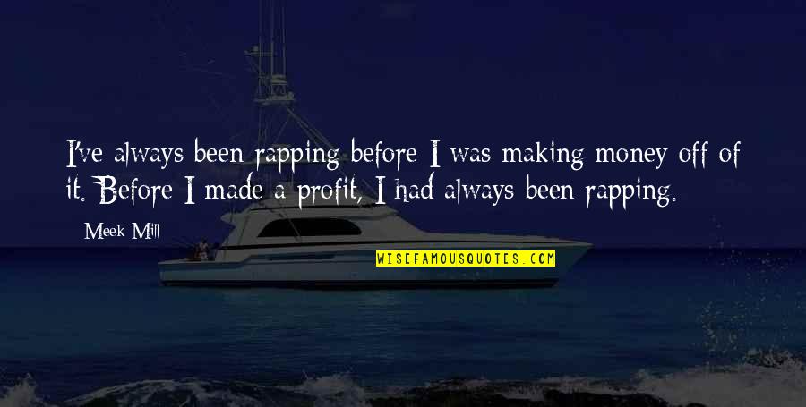 Drezner Dean Quotes By Meek Mill: I've always been rapping before I was making Drezner Dean Quotes By Meek Mill: I've always been rapping before I was making