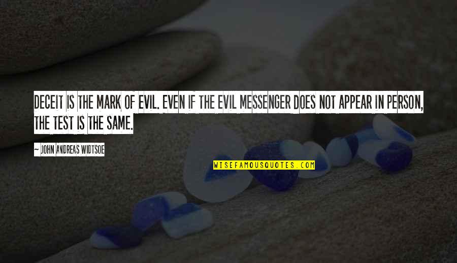 Drglennsrothfeld Quotes By John Andreas Widtsoe: Deceit is the mark of evil. Even if Drglennsrothfeld Quotes By John Andreas Widtsoe: Deceit is the mark of evil. Even if