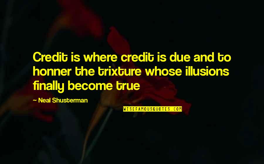 Dri Tec Quotes By Neal Shusterman: Credit is where credit is due and to